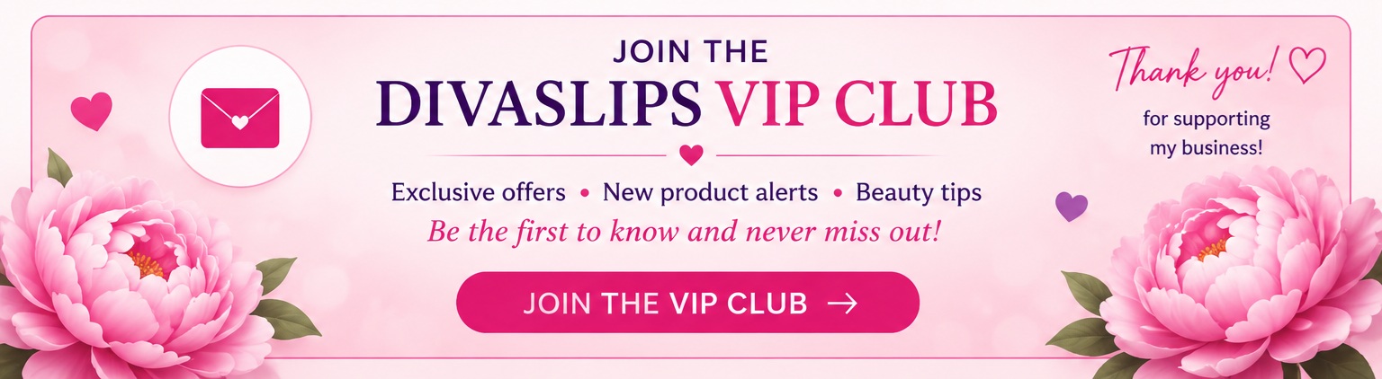 Join the DivasLips VIP Club for exclusive offers, product alerts and beauty tips